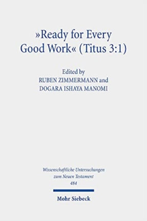 "Ready for Every Good Work" (Titus 3:1): Implicit Ethics in the Letter to Titus. Kontexte und Normen neutestamentlicher Ethik/ Contexts and Norms of New Testament Ethics. Vol. XIII