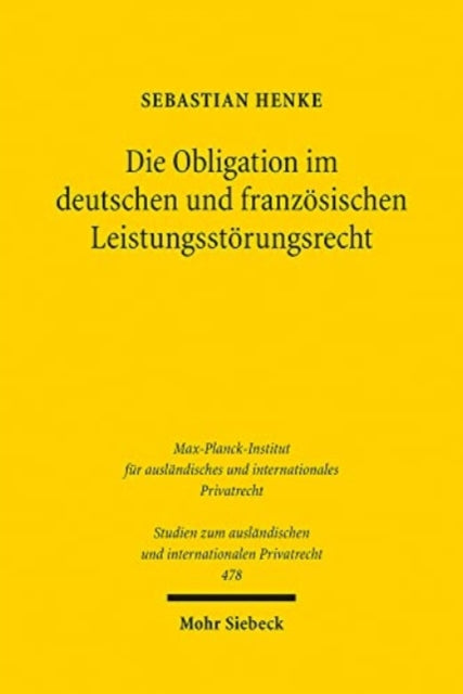 Die Obligation im deutschen und französischen Leistungsstörungsrecht: Eine dogmatisch-konzeptionelle Untersuchung und Gegenüberstellung