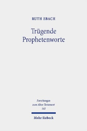 Trügende Prophetenworte: Zum Umgang mit falscher und unerfüllter Prophetie im Alten Testament im Kontext altorientalischer und antiker Divination