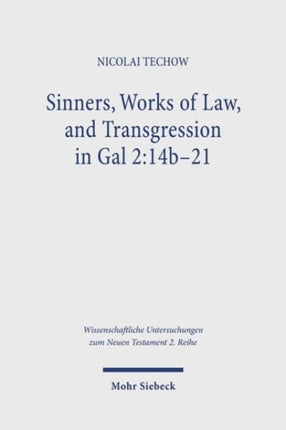 Sinners, Works of Law, and Transgression in Gal 2:14b-21: A Study in Paul's Line of Thought