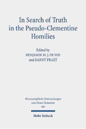 In Search of Truth in the Pseudo-Clementine Homilies: New Approaches to a Philosophical and Rhetorical Novel of Late Antiquity