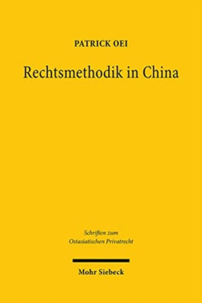 Rechtsmethodik in China: Darstellung und Analyse des wissenschaftlichen Diskurses unter besonderer Berücksichtigung des Zivilrechts