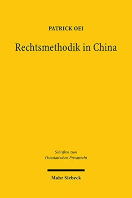 Rechtsmethodik in China: Darstellung und Analyse des wissenschaftlichen Diskurses unter besonderer Berücksichtigung des Zivilrechts