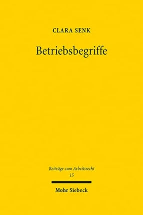 Betriebsbegriffe: Eine Analyse zum deutschen und europäischen Massenentlassungs- und Betriebsübergangsrecht