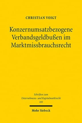 Konzernumsatzbezogene Verbandsgeldbußen im Marktmissbrauchsrecht: Inhalt, Dogmatik und Funktionen eines Sanktionskonzepts