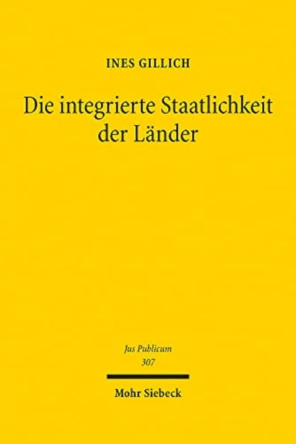 Die integrierte Staatlichkeit der Länder: Die deutschen Länder im Bundesstaat des Grundgesetzes und in der Europäischen Union