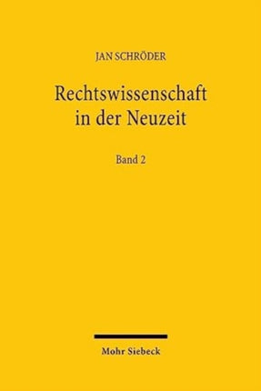 Rechtswissenschaft in der Neuzeit: Geschichte, Theorie, Methode. Band 2: Ausgewählte Aufsätze 1987-2022