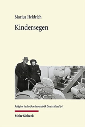 Kindersegen: Der Geburtenrückgang als soziokulturelle Herausforderung für Gesellschaft und Protestantismus (1949-1989)