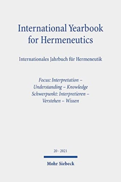 International Yearbook for Hermeneutics / Internationales Jahrbuch für Hermeneutik: Volume 20: Focus: Interpretation - Understanding - Knowledge. Schwerpunkt: Interpretieren - Verstehen - Wissen