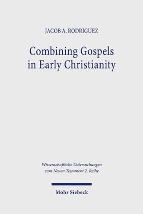 Combining Gospels in Early Christianity: The One, the Many, and the Fourfold