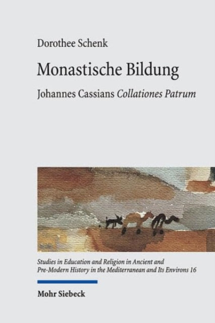 Monastische Bildung: Johannes Cassians Collationes Patrum