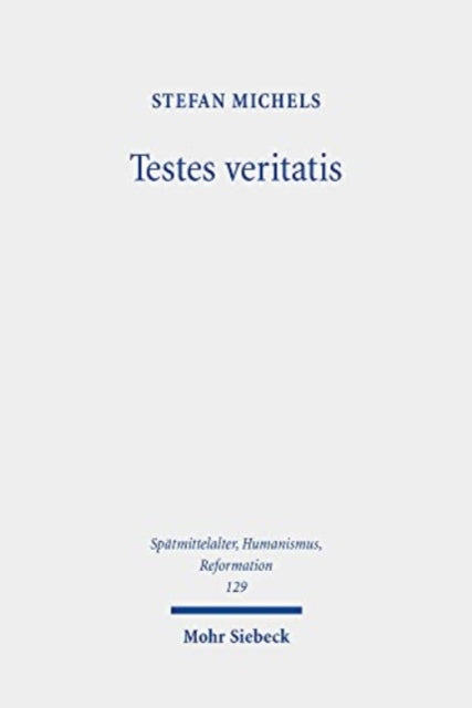 Testes veritatis: Studien zur transformativen Entwicklung des Wahrheitszeugenkonzeptes in der Wittenberger Reformation