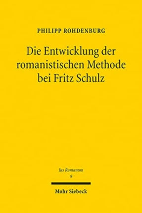 Die Entwicklung der romanistischen Methode bei Fritz Schulz