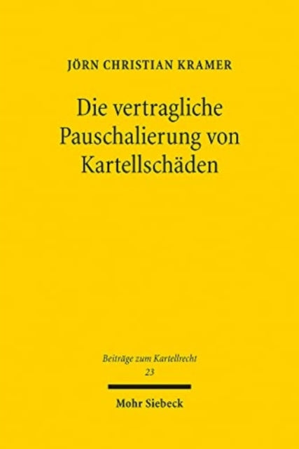 Die vertragliche Pauschalierung von Kartellschäden: Zugleich eine Untersuchung zur gesamtschuldnerischen Haftung der Kartellbeteiligten