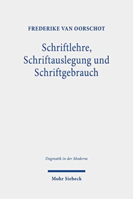 Schriftlehre, Schriftauslegung und Schriftgebrauch: Eine Untersuchung zum Status der Schrift in der und für die Dogmatik