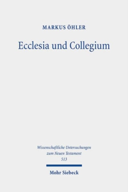 Ecclesia und Collegium: Christliche Versammlungen und griechisch-römische Vereinigungen. Gesammelte Aufsätze