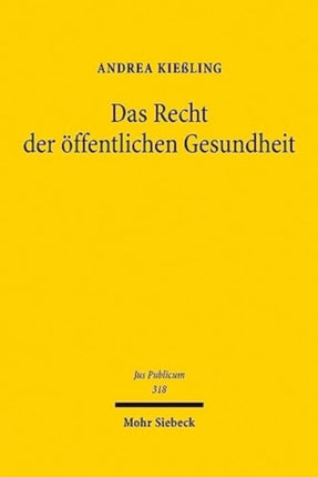 Das Recht der öffentlichen Gesundheit: Krankheitsprävention und Gesundheitsförderung als Aufgaben des Staates