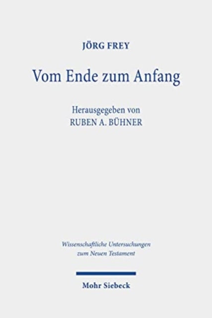 Vom Ende zum Anfang: Studien zum Johannesevangelium. Kleine Schriften IV