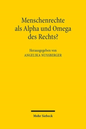 Menschenrechte als Alpha und Omega des Rechts?: Zur Auseinandersetzung der Fachdisziplinen mit der aktuellen Rechtsprechung zu den Menschenrechten in Europa