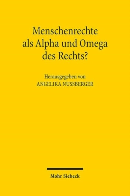 Menschenrechte als Alpha und Omega des Rechts?: Zur Auseinandersetzung der Fachdisziplinen mit der aktuellen Rechtsprechung zu den Menschenrechten in Europa