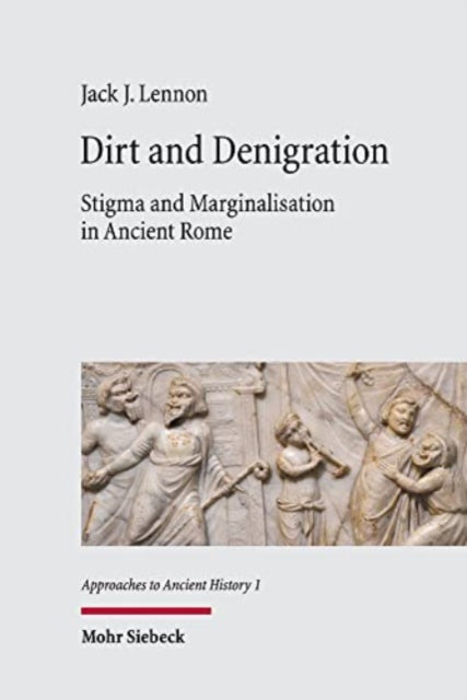 Dirt and Denigration: Stigma and Marginalisation in Ancient Rome