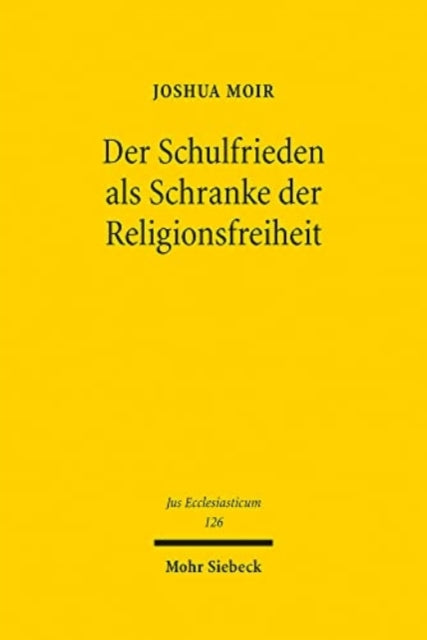 Der Schulfrieden als Schranke der Religionsfreiheit: Eine Untersuchung zum Schutz der Religionsausübung und der Bedeutung staatlicher Funktionsinteressen in der Schule