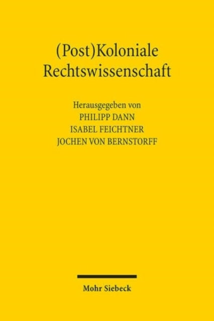 (Post)Koloniale Rechtswissenschaft: Geschichte und Gegenwart des Kolonialismus in der deutschen Rechtswissenschaft