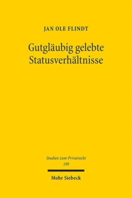 Gutgläubig gelebte Statusverhältnisse: Vertrauensschutz im deutschen Namens-, Ehe- und Abstammungsrecht