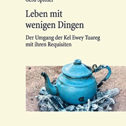 Leben mit wenigen Dingen: Der Umgang der Kel Ewey Tuareg mit ihren Requisiten