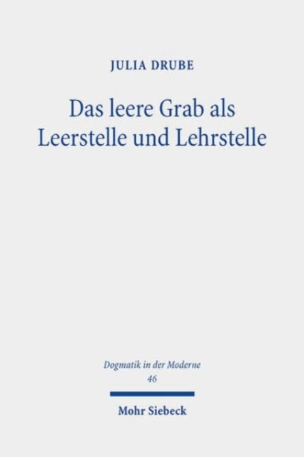 Das leere Grab als Leerstelle und Lehrstelle: Eine Untersuchung zum Geschichtsbezug der Auferstehung