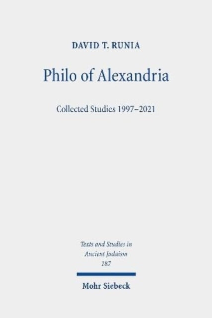 Philo of Alexandria: Collected Studies 1997-2021