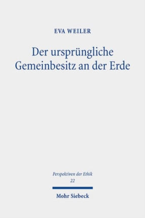 Der ursprüngliche Gemeinbesitz an der Erde: Zur normativen Begründung von Eigentumsrechten an natürlichen Ressourcen in der frühen Neuzeit und in der Gegenwart