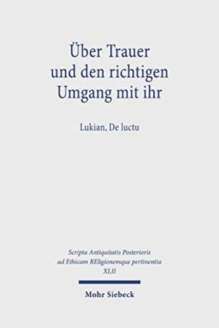 Über Trauer und den richtigen Umgang mit ihr: Lukian, De luctu