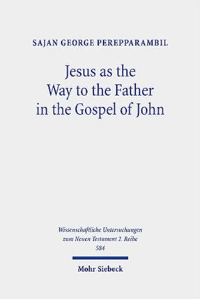 Jesus as the Way to the Father in the Gospel of John: A Study of the Way Motif and John 14,6 in Its Context