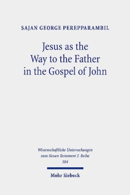 Jesus as the Way to the Father in the Gospel of John: A Study of the Way Motif and John 14,6 in Its Context