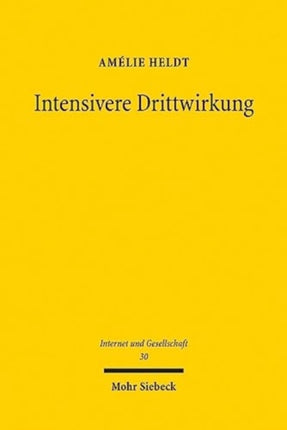 Intensivere Drittwirkung: Die mittelbare Drittwirkung der Meinungsfreiheit in Öffentlichkeiten der digitalen Gesellschaft. Eine verfassungsrechtliche, rechtsvergleichende und interdisziplinäre Analyse