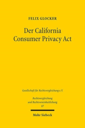 Der California Consumer Privacy Act: Ein liberaler Gegenentwurf zur DSGVO für das private Datenschutzrecht