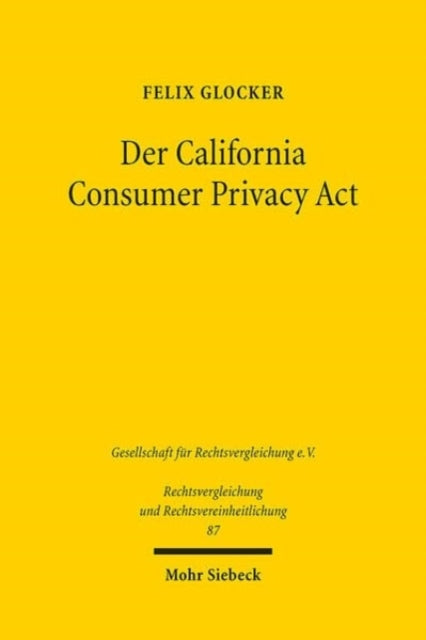 Der California Consumer Privacy Act: Ein liberaler Gegenentwurf zur DSGVO für das private Datenschutzrecht