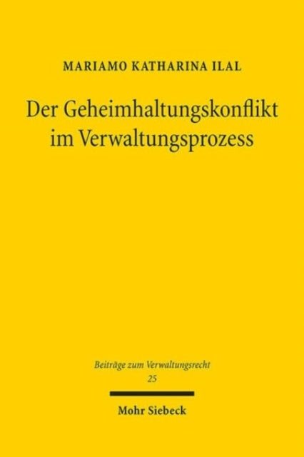 Der Geheimhaltungskonflikt im Verwaltungsprozess: Lösungsmodelle, Modellvergleich und Entwicklungsperspektiven