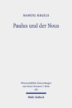 Paulus und der Nous: Eine Untersuchung zur paulinischen Anthropologie vor dem Hintergrund hellenistisch-jüdischer und griechisch-römischer Konzeptionen