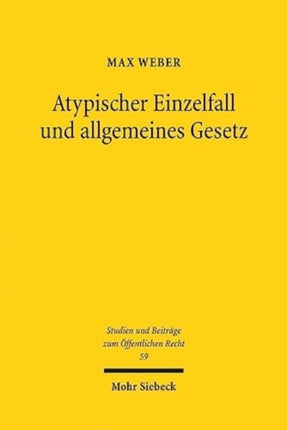 Atypischer Einzelfall und allgemeines Gesetz: Die Berücksichtigung atypischer Sachverhalte im Zusammenspiel von Rechtsetzung und gebundener Rechtsanwendung