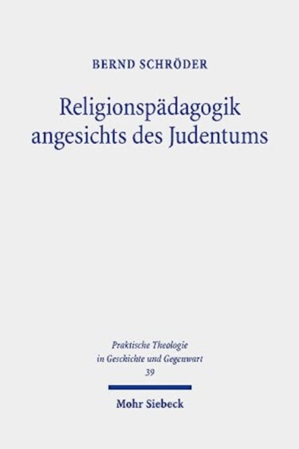 Religionspädagogik angesichts des Judentums: Grundlegungen - Rekonstruktionen - Impulse