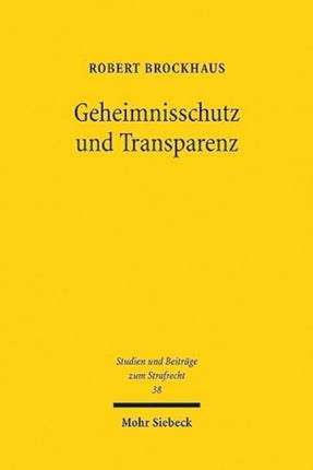 Geheimnisschutz und Transparenz: Whistleblowing im Widerstreit strafrechtlicher Schweigepflichten und demokratischer Publizität