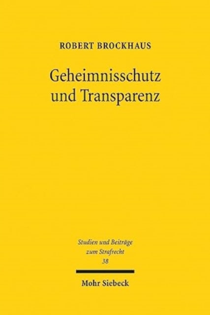 Geheimnisschutz und Transparenz: Whistleblowing im Widerstreit strafrechtlicher Schweigepflichten und demokratischer Publizität