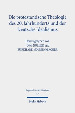 Die protestantische Theologie des 20. Jahrhunderts und der Deutsche Idealismus: Rezeption - Kritik - Transformation