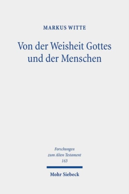 Von der Weisheit Gottes und der Menschen: Studien zur israelitisch-jüdischen Weisheit