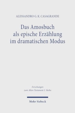 Das Amosbuch als epische Erzählung im dramatischen Modus: Ein Beitrag zu den synchronen Lesarten der Prophetenbücher