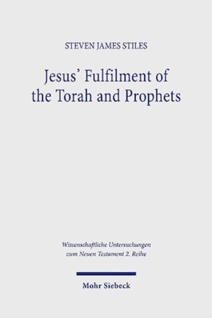 Jesus' Fulfilment of the Torah and Prophets: Inherited Strategies and Torah Interpretation in Matthew's Gospel