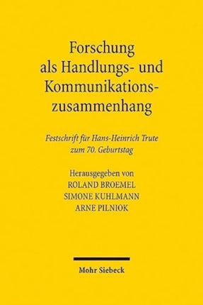 Forschung als Handlungs- und Kommunikationszusammenhang: Beiträge zur Verarbeitung gesellschaftlichen Wandels im Recht. Festschrift für Hans-Heinrich Trute zum 70. Geburtstag