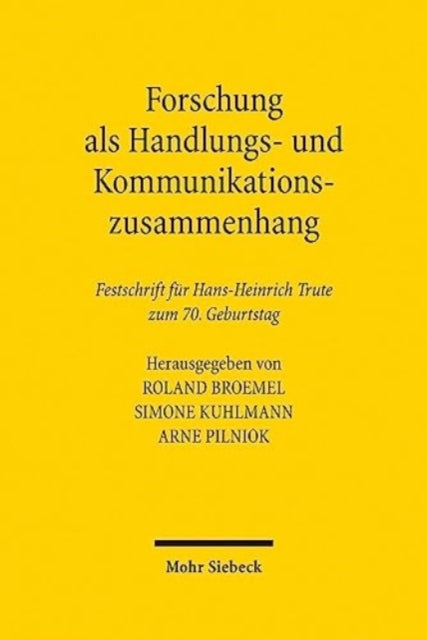 Forschung als Handlungs- und Kommunikationszusammenhang: Beiträge zur Verarbeitung gesellschaftlichen Wandels im Recht. Festschrift für Hans-Heinrich Trute zum 70. Geburtstag